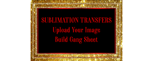 UPLOAD OR BUILD YOUR SUBLIMATION  GANG SHEET