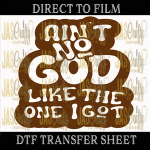 AINT NO GOD LIKE THE ONE I GOT READY TO PRESS TRANSFER