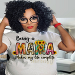 Load image into Gallery viewer, BEING A MAMA MAKES ME COMPLETE TSHIRT

