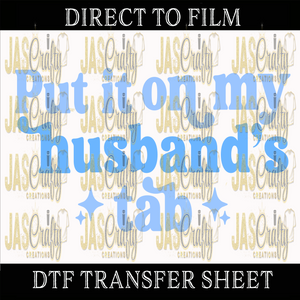 PUT IT ON MY HUSBANDS TAB BLUE READY TO PRESS TRANSFER