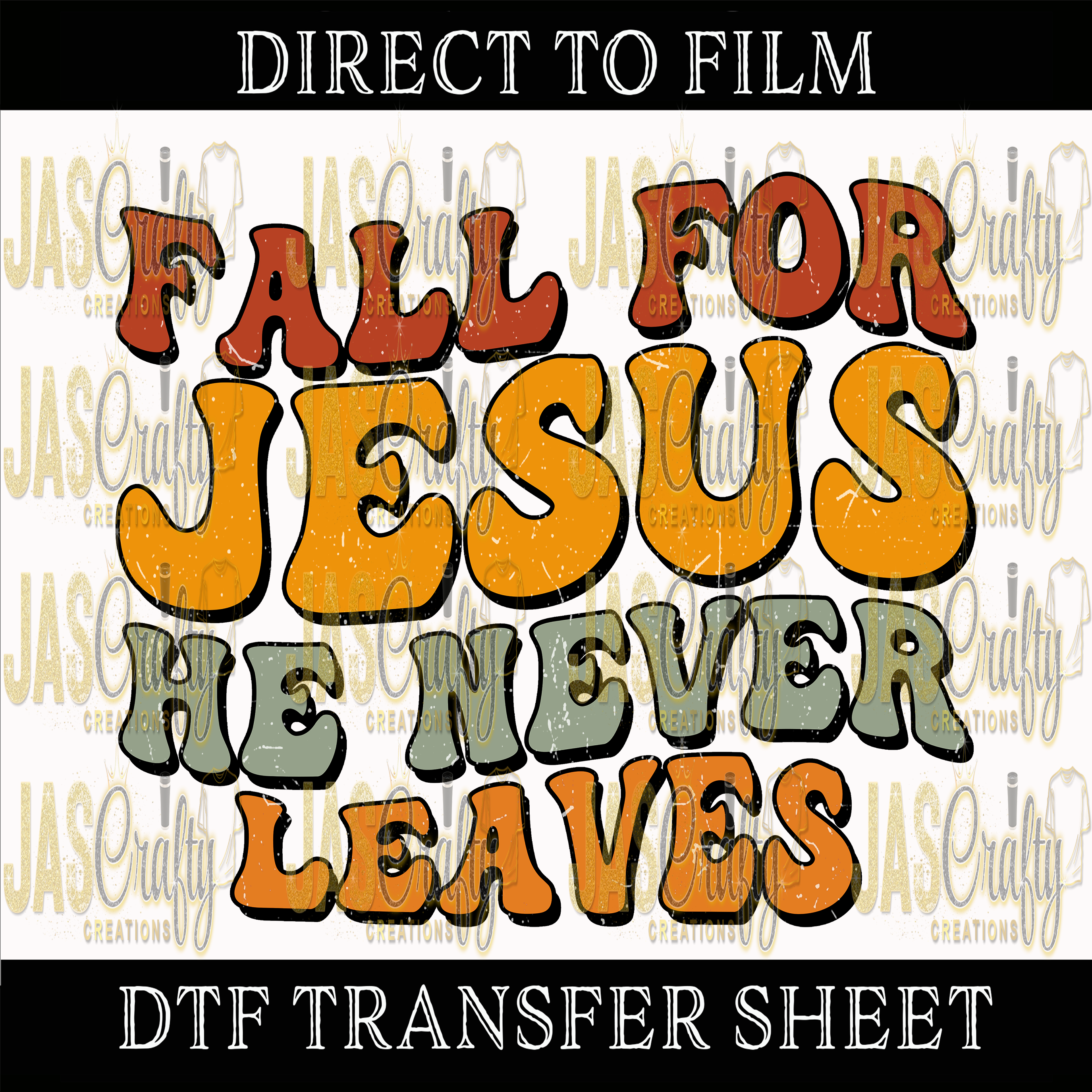 FALL FOR JESUS HE NEVER LEAVES READY TO PRESS TRANSFER