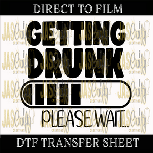 GETTING DRUNK PLEASE WAIT READY TO PRESS TRANSFER