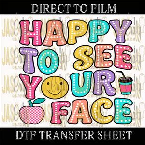 HAPPY TO SEE YOUR FACE READY TO PRESS TRANSFER