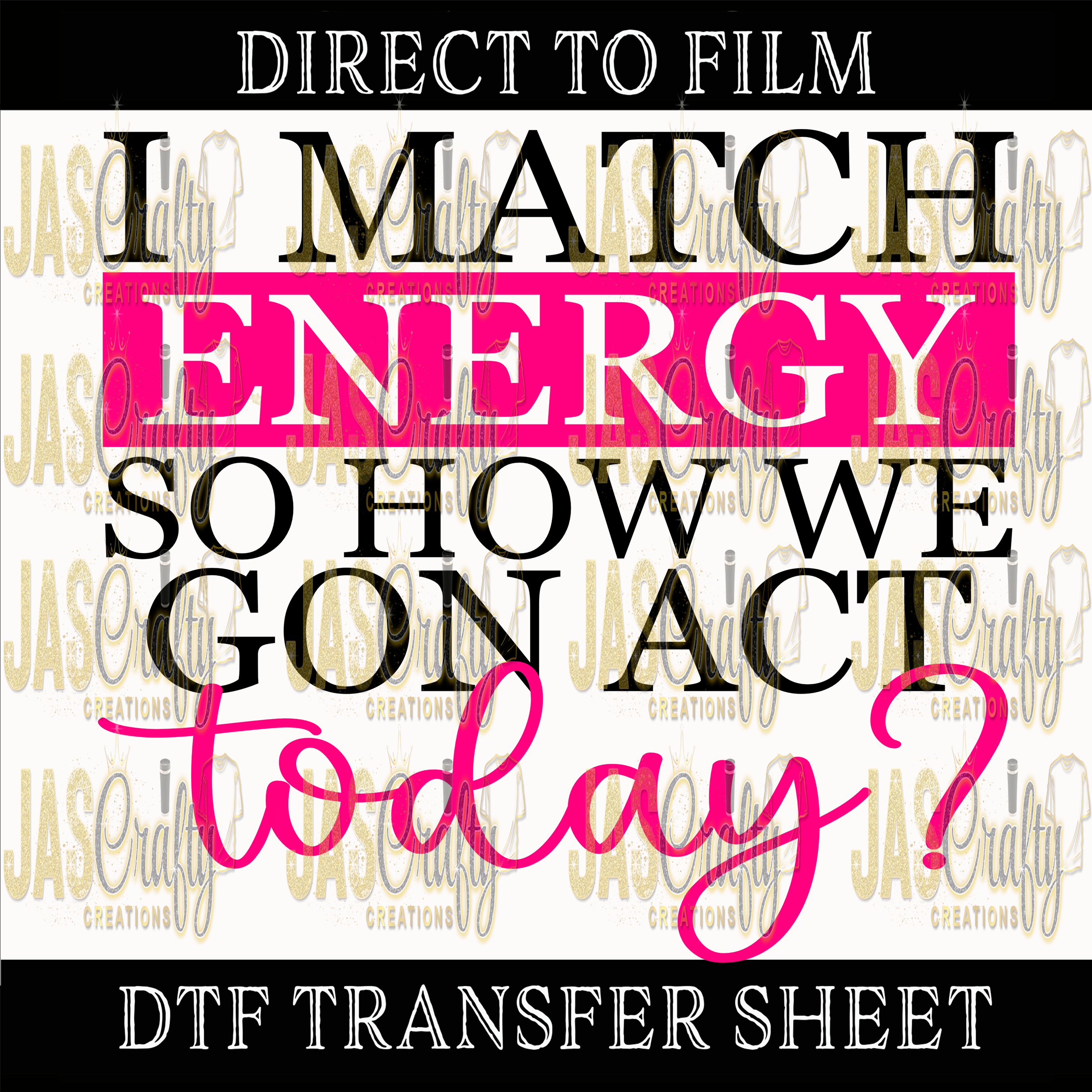 I MATCH ENERGY SO HOW WE GONE ACT TODAY READY TO PRESS TRANSFER