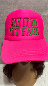 SAY IT TO MY FACE TRUCKER HAT