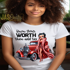 BETTY KNOW YOUR WORTH THEN ADD TAX TSHIRT