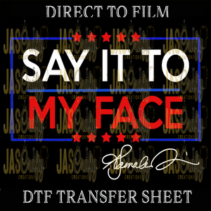 SAY IT TO MY FACE SIGNATURE READY TO PRESS TRANSFER