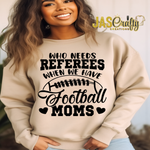 Load image into Gallery viewer, WHO NEEDS A REFEREE WHEN YOU HAVE FOOTBALL MOMS TSHIRT
